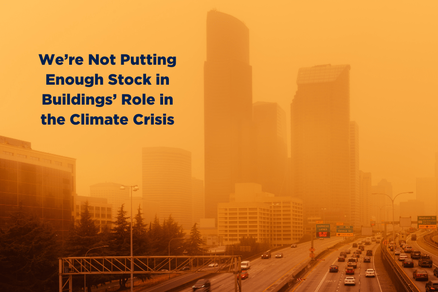 we-re-not-putting-enough-stock-in-buildings-role-in-the-climate-crisis