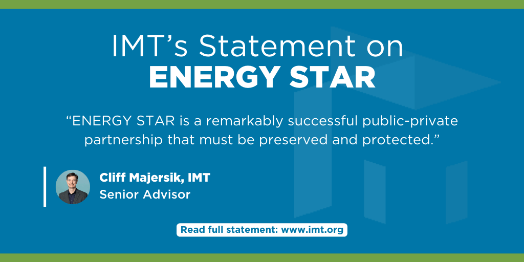 Graphic with blue background and white text reading "IMT's Statement on ENERGY STAR." A quote states: "ENERGY STAR is a remarkably successful public-private partnership that must be preserved and protected." Attributed to Cliff Majersik, Senior Advisor at IMT. Includes a link to read the full statement at www.imt.org.